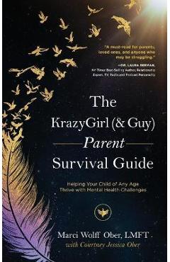 Coperta cărții 'The KrazyGirl (& Guy) Parent Survival Guide: Helping Your Child of Any Age Thrive with Mental Health Challenges - Marci'