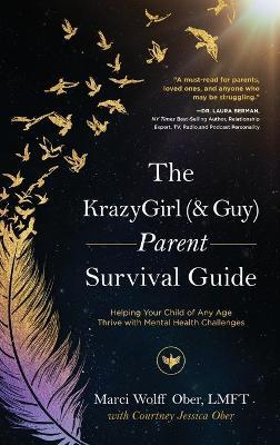 The KrazyGirl (& Guy) Parent Survival Guide: Helping Your Child of Any Age Thrive with Mental Health Challenges - Marci Wolff Ober