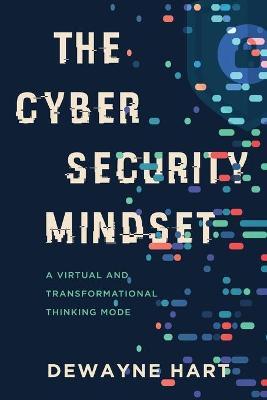 The Cybersecurity Mindset: A Virtual and Transformational Thinking Mode - Dewayne Hart