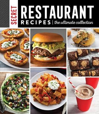 Secret Restaurant Recipes: The Ultimate Collection - Publications International Ltd