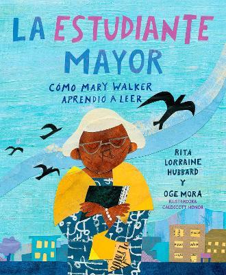 La Estudiante Mayor: C�mo Mary Walker Aprendi� a Leer / The Oldest Student: How Mary Walker Learned to Read - Rita Lorraine Hubbard