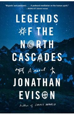 Legends of the North Cascades - Jonathan Evison