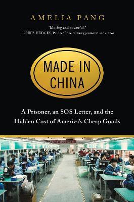 Made in China: A Prisoner, an SOS Letter, and the Hidden Cost of America's Cheap Goods - Amelia Pang