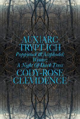 Aux ARC Trypt Ich: Poppycock and Assphodel; Winter; A Night of Dark Trees - Cody-rose Clevidence