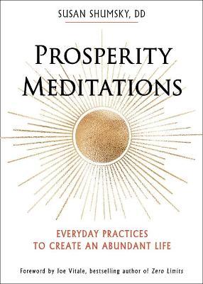 Prosperity Meditations: Everyday Practices to Create an Abundant Life - Susan Shumsky
