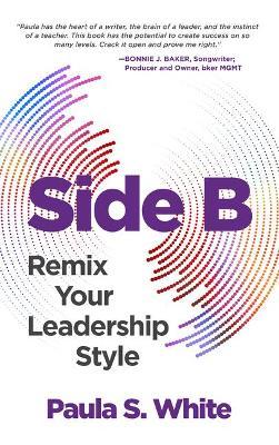Side B: Remix Your Leadership Style - Paula S. White