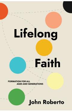Lifelong Faith: Formation for All Ages and Generations - John Roberto
