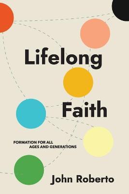 Lifelong Faith: Formation for All Ages and Generations - John Roberto