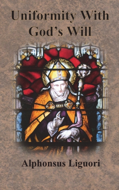 Uniformity With God's Will - Alphonsus Liguori