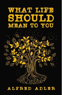 What Life Should Mean To You - Alfred Adler