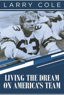 Living the Dream on America's Team - Larry Cole