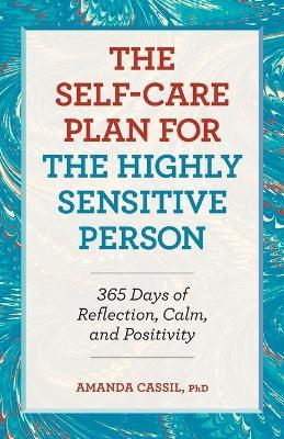 The Self-Care Plan for the Highly Sensitive Person: 365 Days of Reflection, Calm, and Positivity - Amanda Cassil