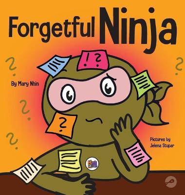 Forgetful Ninja: A Children's Book About Improving Memory Skills - Mary Nhin