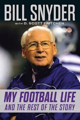 Bill Snyder: My Football Life and the Rest of the Story - Bill Snyder