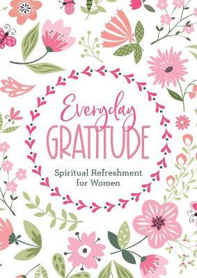 Everyday Gratitude: Spiritual Refreshment for Women - Rebecca Currington