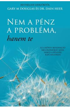 Nem a pnz a problma, hanem te (Hungarian) - Gary M. Douglas