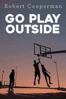 Go Play Outside - Robert Cooperman