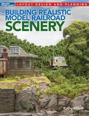 Building Realistic Model Railroad Scenery - Kathy Millatt