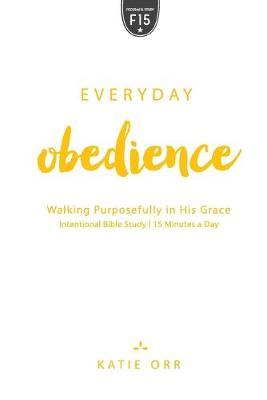 Everyday Obedience: Walking Purposefully in His Grace - Katie Orr