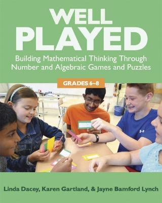 Well Played, 6-8: Building Mathematical Thinking Through Number and Algebraic Games and Puzzles, 6-8 - Linda Dacey