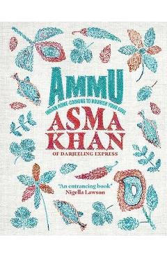 Poza produsului Ammu: Indian Home Cooking to Nourish Your Soul - Asma Khan