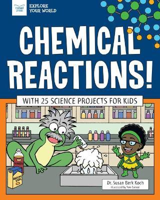 Chemical Reactions!: With 25 Science Projects for Kids - Susan Berk Koch