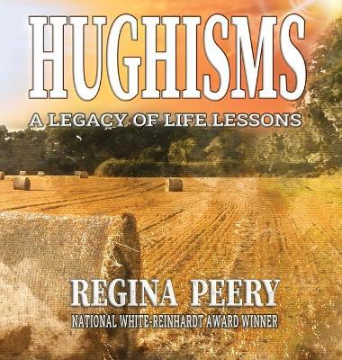 Hughisms: A Legacy of Life Lessons - Regina Peery