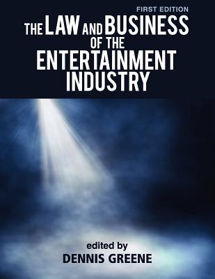 The Law and Business of the Entertainment Industry - Dennis Greene