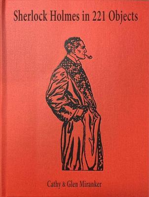 Sherlock Holmes in 221 Objects: From the Collection of Glen S. Miranker - Cathy Miranker