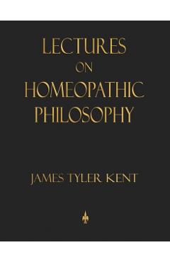 Lectures on Homeopathic Philosophy - James Tyler Kent