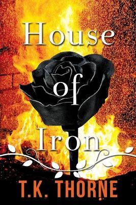 House of Iron - T. K. Thorne