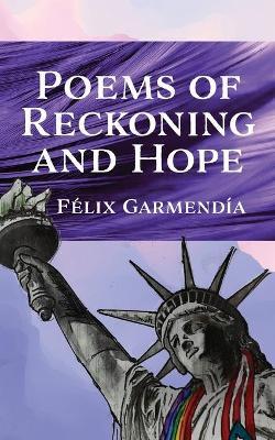 Poems of Reckoning and Hope - F�lix Garmend�a