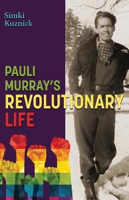 Pauli Murray's Revolutionary Life - Simki Kuznick