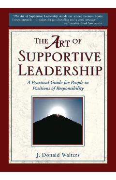 The Art of Supportive Leadership: A Practical Guide for People in Positions of Responsibility - J. Donald Walters