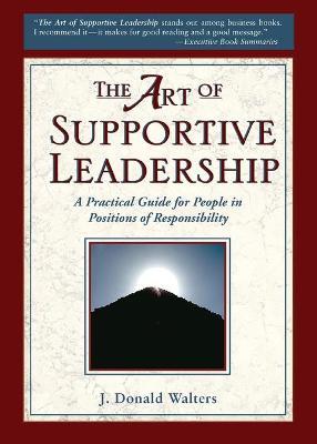 Coperta cărții 'The Art of Supportive Leadership: A Practical Guide for People in Positions of Responsibility - J. Donald Walters'