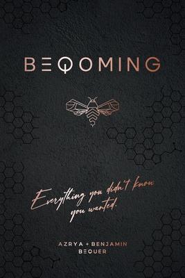 Beqoming: Everything You Didn't Know You Wanted - Azrya Bequer