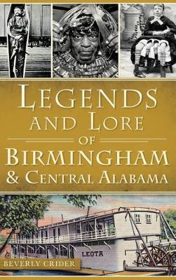 Legends and Lore of Birmingham and Central Alabama - Beverly Crider