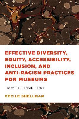 Effective Diversity, Equity, Accessibility, Inclusion, and Anti-Racism Practices for Museums: From the Inside Out - Cecile Shellman