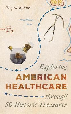 Exploring American Healthcare Through 50 Historic Treasures - Tegan Kehoe