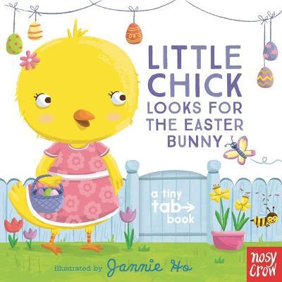 Little Chick Looks for the Easter Bunny: A Tiny Tab Book - Nosy Crow