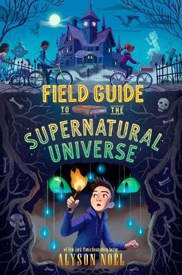 Field Guide to the Supernatural Universe - Alyson No�l