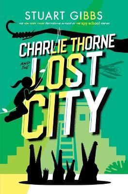 Charlie Thorne and the Lost City - Stuart Gibbs