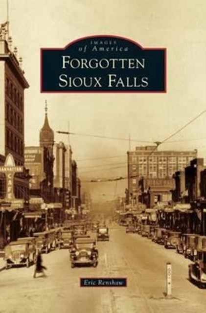 Forgotten Sioux Falls - Eric Renshaw