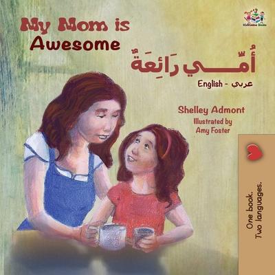 My Mom is Awesome (English Arabic Bilingual Book) - Shelley Admont