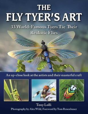 The Fly Tyer's Art: 33 World-Famous Tyers Tie Their Realistic Flies - Anthony Lolli
