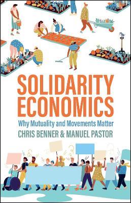 Solidarity Economics: Why Mutuality and Movements Matter - Chris Benner