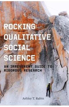 Coperta cărții 'Rocking Qualitative Social Science: An Irreverent Guide to Rigorous Research - Ashley T. Rubin'