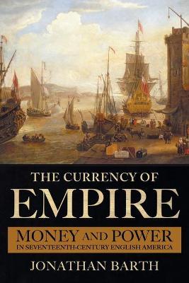The Currency of Empire - Jonathan Barth