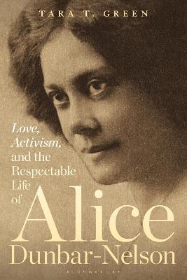 Love, Activism, and the Respectable Life of Alice Dunbar-Nelson - Tara T. Green
