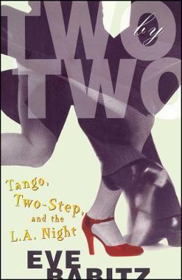Two by Two: Tango, Two-Step, and the L.A. Night - Eve Babitz